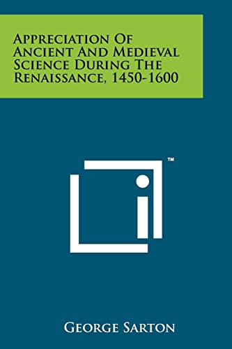 Appreciation Of Ancient And Medieval Science During The Renaissance, 1450-1600 - Click to Buy