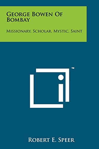 George Bowen Of Bombay: Missionary, Scholar, Mystic, Saint - Click to Buy