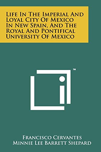 Life in the Imperial and Loyal City of Mexico in New Spain, and the Royal and Pontifical University of Mexico - Click to Buy