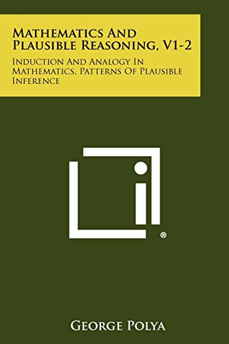Mathematics and Plausible Reasoning, V1-2: Induction and Analogy in Mathematics, Patterns of Plausible Inference - Click to Buy