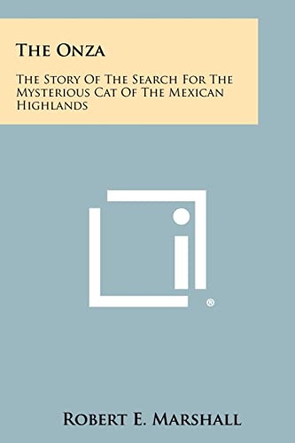 The Onza: The Story Of The Search For The Mysterious Cat Of The Mexican Highlands - Click to Buy