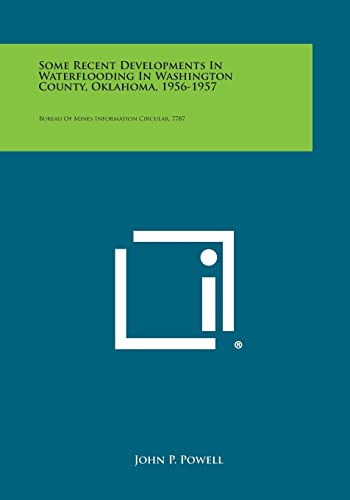 Some Recent Developments in Waterflooding in Washington County, Oklahoma, 1956-1957: Bureau of Mines Information Circular, 7787 - Click to Buy