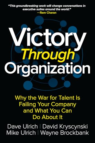 Victory Through Organization: Why the War for Talent Is Failing Your Company and What You Can Do about It - Click to Buy