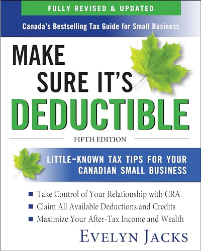Make Sure It's Deductible: Little-Known Tax Tips for Your Canadian Small Business, Fifth Edition - Click to Buy