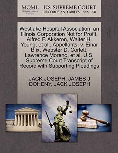 Westlake Hospital Association, an Illinois Corporation Not for Profit, Alfred F. Akkeron, Walter H. Young, et al., Appellants, V. Einar Blix, Webster D. Corlett, Lawrence Moreno, et al. U.S. Supreme Court Transcript of Record with Supporting Pleadings - Click to Buy