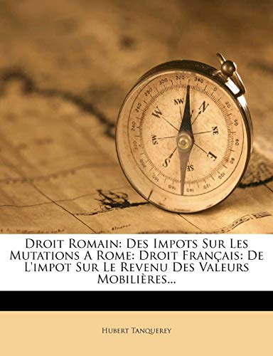 Droit Romain: Des Impots Sur Les Mutations a Rome: Droit Franais: de l'Impot Sur Le Revenu Des Valeurs Mobilires... - Click to Buy