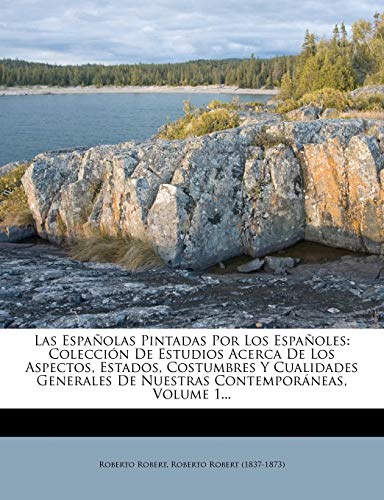 Las Españolas Pintadas Por Los Españoles: Colección De Estudios Acerca De Los Aspectos, Estados, Costumbres Y Cualidades Generales De Nuestras Contemporáneas, Volume 1... - Click to Buy