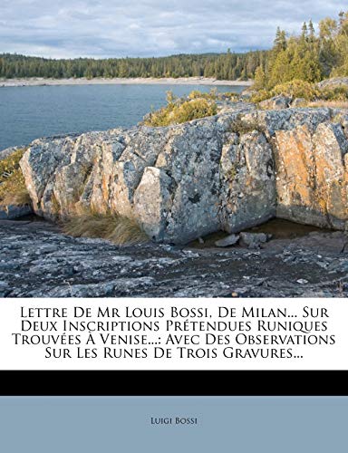 Lettre de MR Louis Bossi, de Milan... Sur Deux Inscriptions Prétendues Runiques Trouvées À Venise...: Avec Des Observations Sur Les Runes de Trois Gravures... (French Edition) - Click to Buy