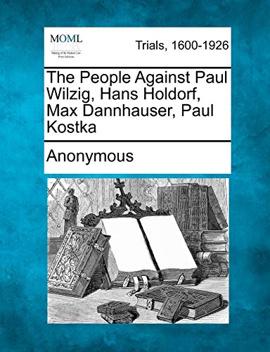 The People Against Paul Wilzig, Hans Holdorf, Max Dannhauser, Paul Kostka - Click to Buy