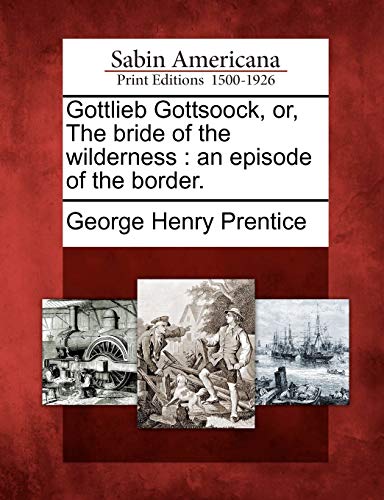 Gottlieb Gottsoock, Or, the Bride of the Wilderness: An Episode of the Border. - Click to Buy