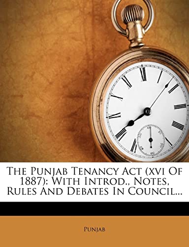 The Punjab Tenancy ACT (XVI of 1887): With Introd., Notes, Rules and Debates in Council... - Click to Buy