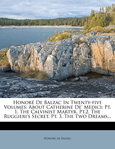 Honore de Balzac in Twenty-Five Volumes: About Catherine de' Medici: PT. 1. the Calvinist Martyr. PT.2. the Ruggieri's Secret. PT. 3. the Two Dreams.. - Click to Buy