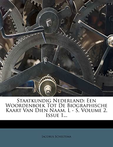 Staatkundig Nederland: Een Woordenboek Tot de Biographische Kaart Van Dien Naam. L - S, Volume 2, Issue 1... - Click to Buy