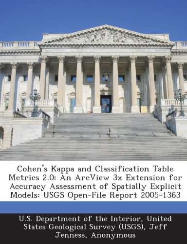 Cohen's Kappa and Classification Table Metrics 2.0: An ArcView 3x Extension for Accuracy Assessment of Spatially Explicit Models: USGS Open-File Report 2005-1363 - Click to Buy