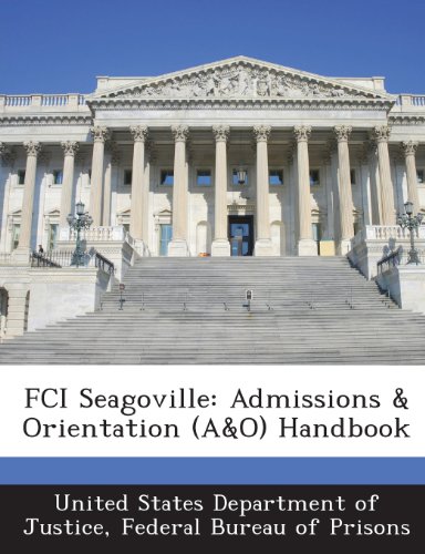 Fci Seagoville: Admissions & Orientation (A&o) Handbook - Click to Buy