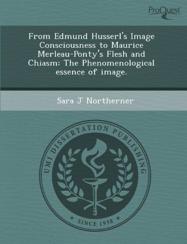 From Edmund Husserl's Image Consciousness to Maurice Merleau-Ponty's Fleash and Chiasm: The Phenomenological Essence of Image - Click to Buy