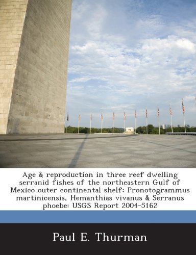 Age & reproduction in three reef dwelling serranid fishes of the northeastern Gulf of Mexico outer continental shelf: Pronotogrammus martinicensis, ... & Serranus phoebe: USGS Report 2004-5162 - Click to Buy