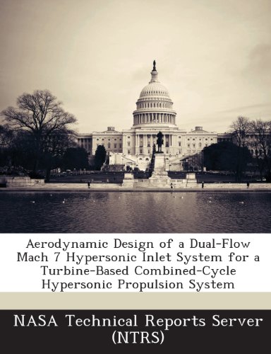 Aerodynamic Design of a Dual-Flow Mach 7 Hypersonic Inlet System for a Turbine-Based Combined-Cycle Hypersonic Propulsion System - Click to Buy