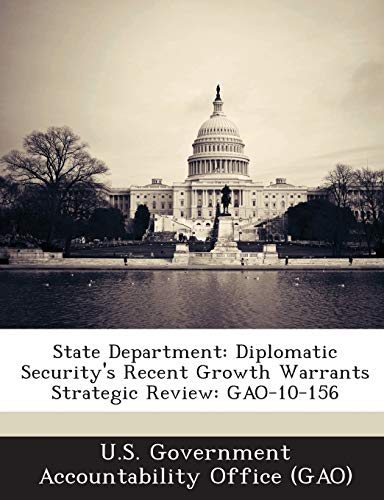 State Department: Diplomatic Security's Recent Growth Warrants Strategic Review: GAO-10-156 - Click to Buy