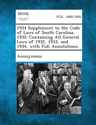 1934 Supplement to the Code of Laws of South Carolina, 1932: Containing All General Laws of 1932, 1933, and 1934, with Full Annotations.