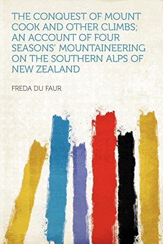 The Conquest of Mount Cook and Other Climbs; An Account of Four Seasons' Mountaineering on the Southern Alps of New Zealand - Click to Buy