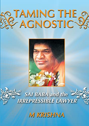 Taming the Agnostic: Sai Baba and the Irrepressible Lawyer - Click to Buy