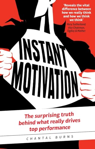 Instant Motivation: The surprising truth behind what really drives top performance - Click to Buy