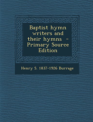 Baptist Hymn Writers and Their Hymns - Click to Buy