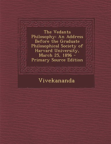 The Vedanta Philosophy: An Address Before the Graduate Philosophical Society of Harvard University, March 25, 1896 - Click to Buy