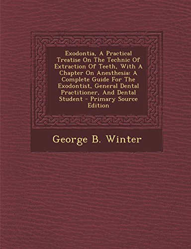 Exodontia, a Practical Treatise on the Technic of Extraction of Teeth, with a Chapter on Anesthesia: A Complete Guide for the Exodontist, General Dent - Click to Buy