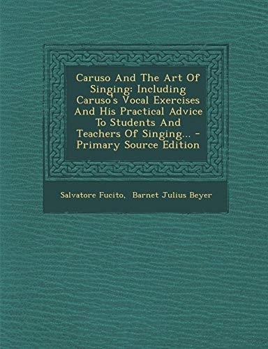 Caruso and the Art of Singing: Including Caruso's Vocal Exercises and His Practical Advice to Students and Teachers of Singing... - Click to Buy