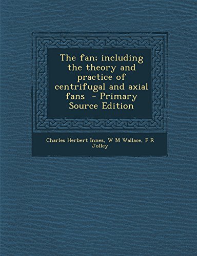 The Fan; Including the Theory and Practice of Centrifugal and Axial Fans - Primary Source Edition - Click to Buy