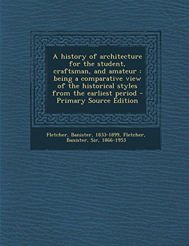 A History of Architecture for the Student, Craftsman, and Amateur: Being a Comparative View of the Historical Styles from the Earliest Period - Click to Buy