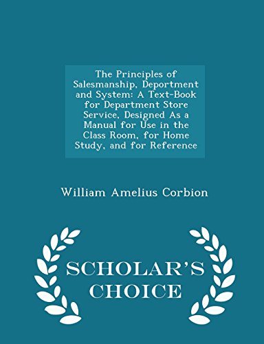 The Principles of Salesmanship, Deportment and System: A Text-Book for Department Store Service, Designed As a Manual for Use in the Class Room, for ... and for Reference - Scholar's Choice Edition - Click to Buy