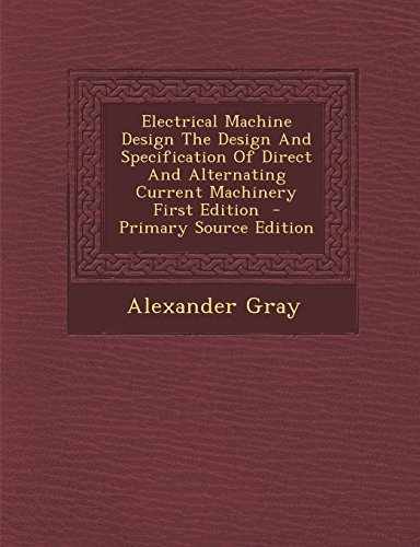 Electrical Machine Design the Design and Specification of Direct and Alternating Current Machinery First Edition - Click to Buy