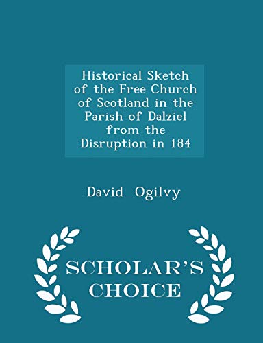 Historical Sketch of the Free Church of Scotland in the Parish of Dalziel from the Disruption in 184 - Scholar's Choice Edition - Click to Buy