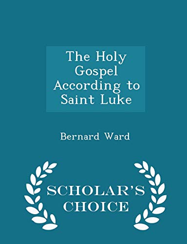 The Holy Gospel According to Saint Luke - Scholar's Choice Edition - Click to Buy