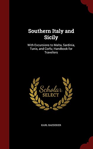 Southern Italy and Sicily: With Excursions to Malta, Sardinia, Tunis, and Corfu; Handbook for Travellers - Click to Buy
