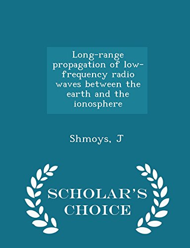 Long-Range Propagation of Low-Frequency Radio Waves Between the Earth and the Ionosphere - Scholar's Choice Edition - Click to Buy