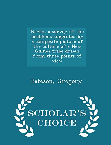 Naven, a survey of the problems suggested by a composite picture of the culture of a New Guinea tribe drawn from three points of view - Scholar's Choice Edition - Click to Buy