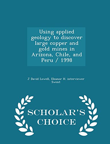 Using applied geology to discover large copper and gold mines in Arizona, Chile, and Peru / 1998 - Scholar's Choice Edition - Click to Buy