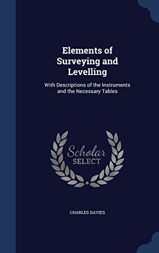 Elements of Surveying and Levelling: With Descriptions of the Instruments and the Necessary Tables - Click to Buy