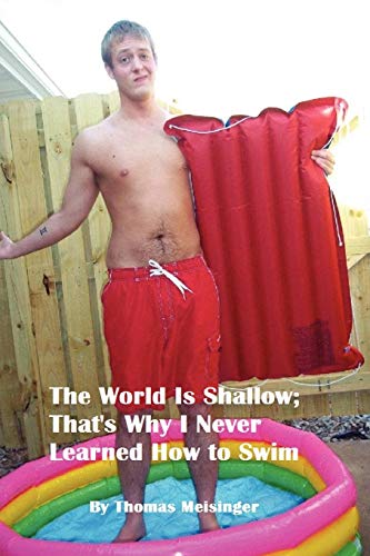 The World Is Shallow; That's Why I Never Learned How to Swim - Click to Buy