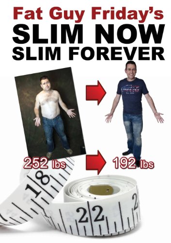 Slim Now, Slim Forever: The 'Fat Guy Friday' Weight Loss Diet - Click to Buy