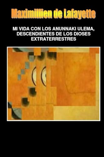 MI VIDA CON LOS ANUNNAKI ULEMA, DESCENDIENTES DE LOS DIOSES EXTRATERRESTRES - Click to Buy