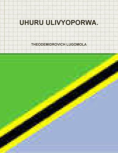 Uhuru Ulivyoporwa. (Swahili Edition)