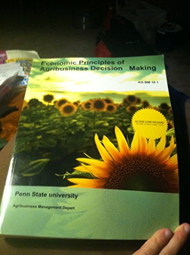 Economic Principles of Agribusiness Decision Making (Penn State custom text)