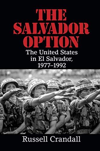 THE SALVADOR OPTION: The United States in El Salvador, 1977-1992 - Click to Buy