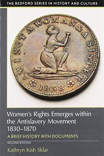 Women's Rights Emerges Within the Anti-Slavery Movement, 1830-1870: A Short History with Documents
