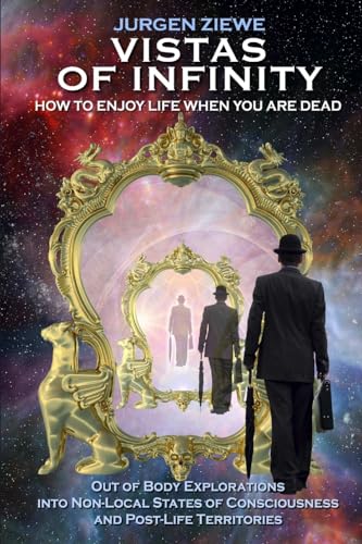 Vistas of Infinity - How to Enjoy Life When You Are Dead - Click to Buy